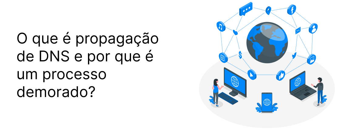 O que é propagação de DNS e por que é um processo demorado?